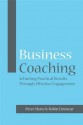 Business Coaching: Achieving Practical Results Through Effective Engagement - Peter Shaw