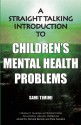 A Straight Talking Introduction to Children's Mental Health Problems - Sami Timimi, Pete Sanders, Richard P. Bentall