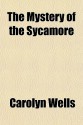 The Mystery of the Sycamore - Carolyn Wells