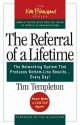 The Referral of a Lifetime: The Networking System That Produces Bottom-Line Results...Every Day! - Tim Templeton, Lynda R. Stephenson, Kenneth H. Blanchard