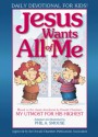 Jesus Wants All of Me: Based on the Classic Devotional by Oswald Chambers: My Utmost for His Highest - Phil A. Smouse