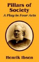 Pillars of Society: A Play in Four Acts - Henrik Ibsen