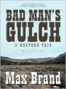 Bad Man's Gulch: A Western Trio (Five Star First Edition Westerns) - Max Brand