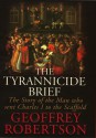 The Tyrannicide Brief: The Man Who Sent Charles I to the Scaffold - Geoffrey Robertson