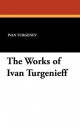 The Works of Ivan Turgenieff - Ivan Turgenev, Isabel Florence Hapgood