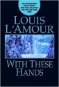 With These Hands - Louis L'Amour