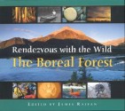 Rendezvous with the Wild: The Boreal Forest - James Raffan