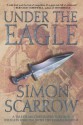 Under the Eagle: A Tale of Military Adventure and Reckless Heroism with the Roman Legions - Simon Scarrow