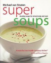 Super Soups: Healing Soups For Mind, Body, And Soul (Superfoods) - Michael van Straten