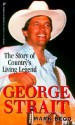 George Strait: The Story of Country's Living Legend - Mark Bego