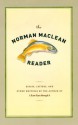 The Norman Maclean Reader - Norman Maclean, O. Alan Weltzien