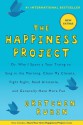 The Happiness Project (with New Extras): Or, Why I Spent a Year Trying to Sing in the Morning, Clean My Closets, Fight Right, Read Aristotle, and Generally Have More Fun - Gretchen Rubin