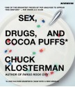 Sex, Drugs, and Cocoa Puffs: A Low Culture Manifesto - Chuck Klosterman