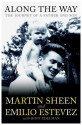 Along the Way: The Journey of a Father and Son. by Martin Sheen, Emilio Estevez - Martin Sheen, Emilio Estevez, Hope Edelman