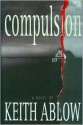 Compulsion (Frank Clevenger Series, #3) - Keith Ablow