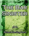 The Bar Sinister - 1903 - Richard Harding Davis, Harding Davis Richard