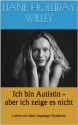 Ich bin Autistin - aber ich zeige es nicht. Leben mit dem Asperger-Syndrom (German Edition) - Liane Holliday Willey, Michael Schmitz, Katrin Götz Götz, Tony Attwood