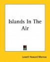 Islands in the Air - Lowell Howard Morrow