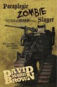 Paraplegic Zombie Slayer - David Mark Brown