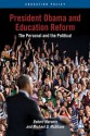 President Obama and Education Reform: The Personal and the Political (Education Policy) - Robert Maranto, Michael Q. McShane