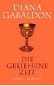 Die geliehene Zeit - Diana Gabaldon, Sonja Schumacher