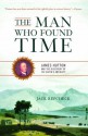 The Man Who Found Time: James Hutton and the Discovery of the Earth's Antiquity - Jack Repcheck