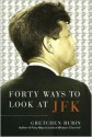 Forty Ways to Look at JFK - Gretchen Rubin