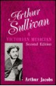 Arthur Sullivan: A Victorian Musician - Arthur Jacobs