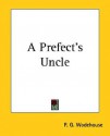 A Prefect's Uncle - P.G. Wodehouse