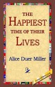 The Happiest Time of Their Lives - Alice Duer Miller