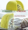 Italian Ice Cream: Gelato, Sorbetto, Granita, Semifreddi - Carla Bardi