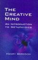 The Creative Mind: An Introduction To Metaphysics - Henri Bergson