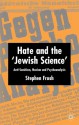 Hate and the "Jewish Science": Anti-Semitism, Nazism, and Psychoanalysis - Stephen Frosh