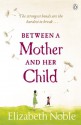 Between a Mother and her Child - Elizabeth Noble