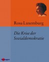 Die Krise der Sozialdemokratie: Mit einem Anhang Leitsätze über die Aufgaben der internationalen Sozialdemokratie. (German Edition) - Rosa Luxemburg, Günter Regneri