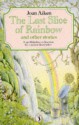 The Last Slice Of Rainbow And Other Stories (Puffin Books) - Joan Aiken