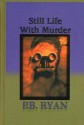 Still Life With Murder (Gilded Age Mysteries, No. 1) - P.B. Ryan