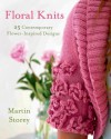 Floral Knits: 25 Contemporary Flower-Inspired Designs - Martin Storey