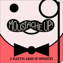 Moustache Up!: A Playful Game of Opposites - Kimberly Ainsworth, Daniel Roode