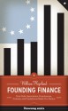 Founding Finance: How Debt, Speculation, Foreclosures, Protests, and Crackdowns Made Us a Nation (Discovering America) - William Hogeland