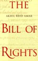 The Bill of Rights: Creation and Reconstruction - Akhil Reed Amar