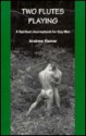 Two Flutes Playing: A Spiritual Journeybook For Gay Men - Andrew Ramer