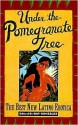 Under the Pomegranate Tree: The Best New Latino Erotica - Ray Gonzalez