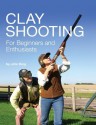 Clay Shooting for Beginners and Enthusiasts - John King