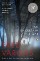 An Uncertain Place - Fred Vargas, Sian Reynolds