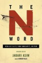 The N Word: Who Can Say It, Who Shouldn't, and Why - Jabari Asim