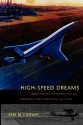 High-Speed Dreams: NASA and the Technopolitics of Supersonic Transportation, 1945–1999 - Erik M. Conway