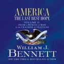 America: The Last Best Hope (Volume II): From a World at War to the Triumph of Freedom - William J. Bennett, Jon Gauger