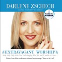 Extravagant Worship (Audio) - Darlene Zschech