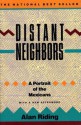 Distant Neighbors: A Portrait of the Mexicans - Alan Riding